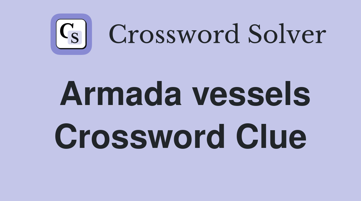 Armada vessels Crossword Clue Answers Crossword Solver